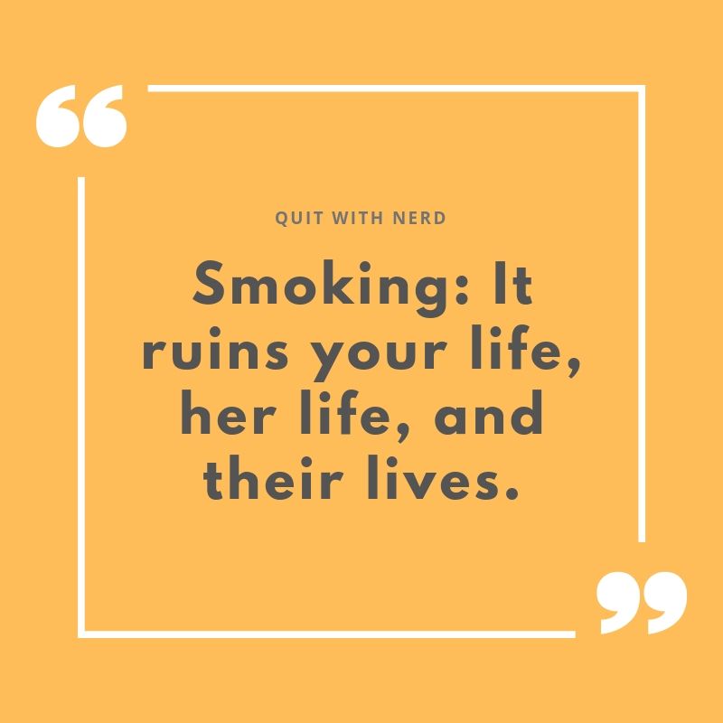 Smoking: It ruins your life, her life, and their lives.