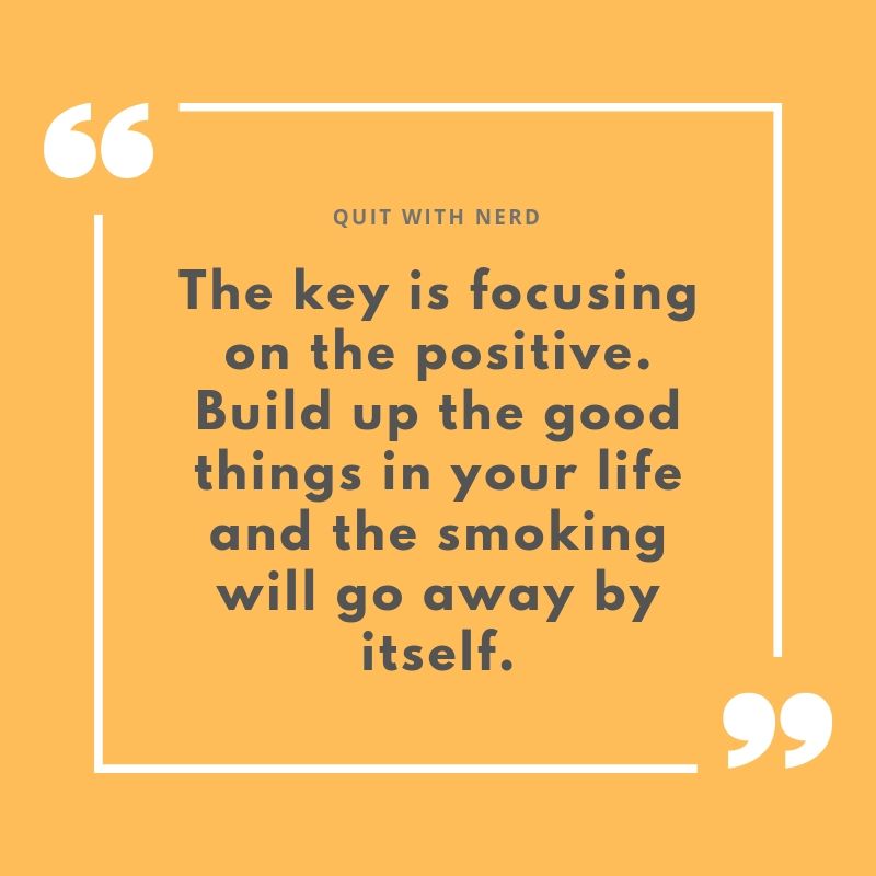 The key is focusing on the positive. Build up the good things in your life and the smoking will go away by itself.