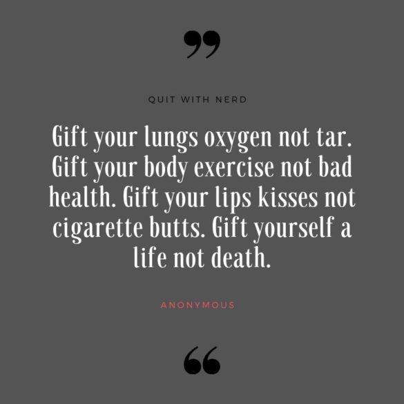 Gift your lungs oxygen not tar. Gift your body exercise not bad health. Gift your lips kisses not cigarette butts. Gift yourself a life not death.