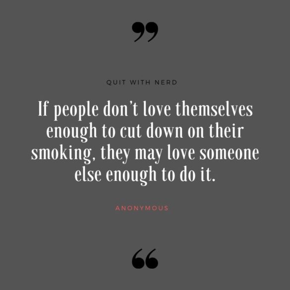 If people don’t love themselves enough to cut down on their smoking, they may love someone else enough to do it.