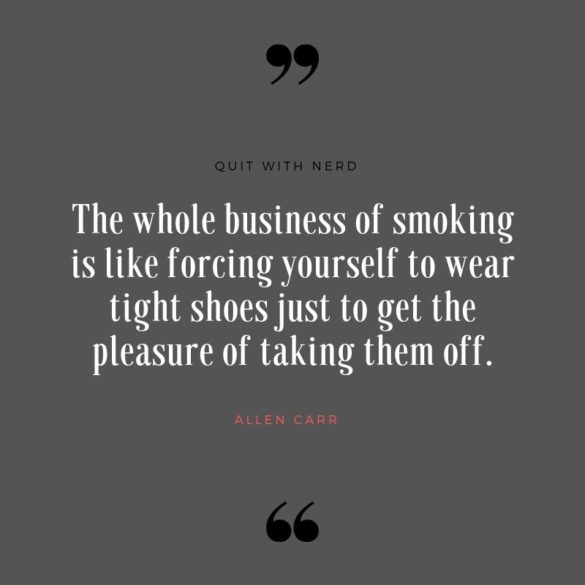 The whole business of smoking is like forcing yourself to wear tight shoes just to get the pleasure of taking them off.