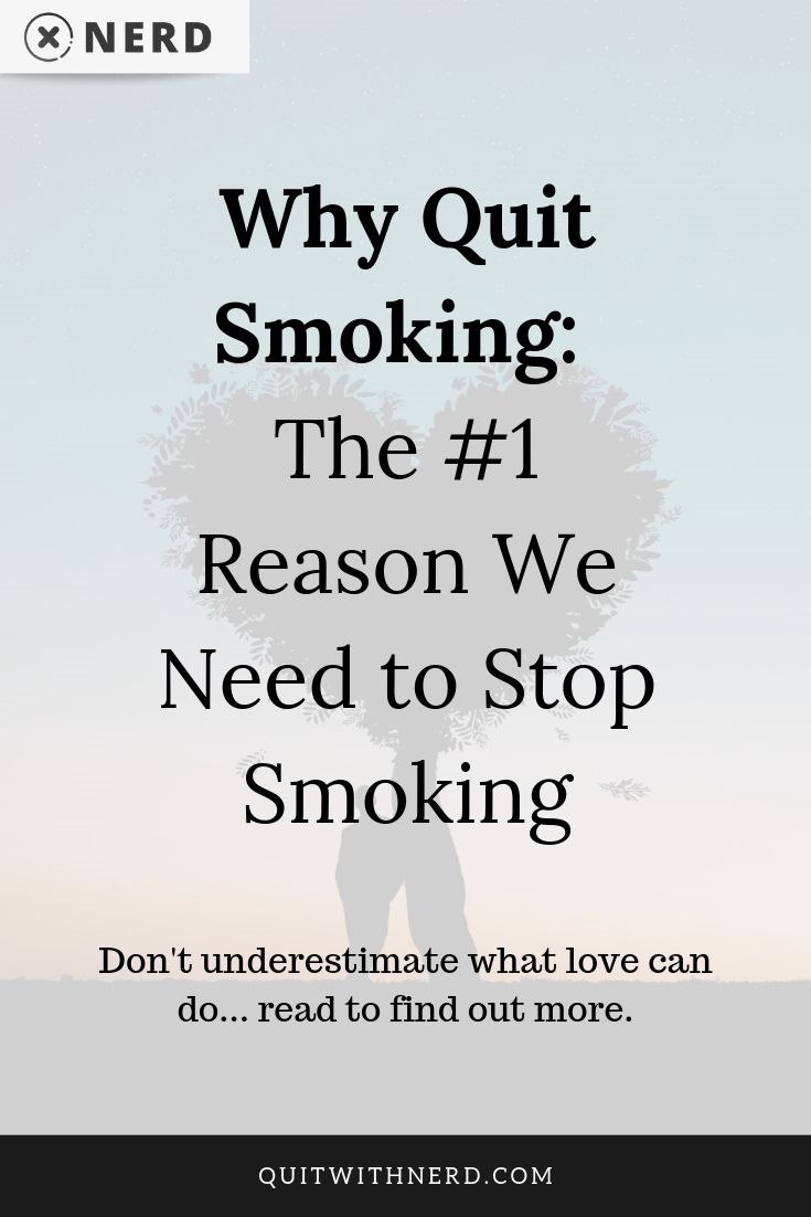 Why Quit Smoking - The #1 Reason We Need to Stop Smoking (LOVE) by Quit With Nerd