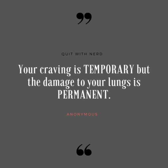Your craving is TEMPORARY but the damage to your lungs is PERMANENT.
